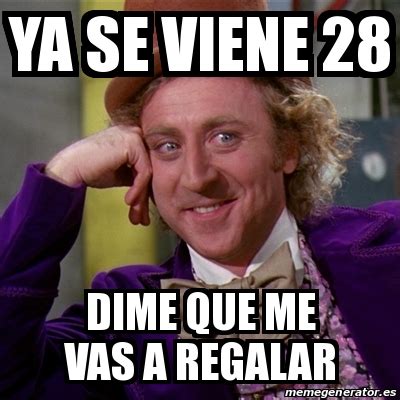 Meme Willy Wonka Ya Se Viene Dime Que Me Vas A Regalar