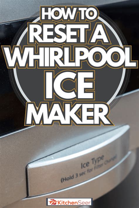 How To Reset A Whirlpool Ice Maker Kitchen Seer