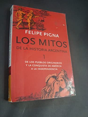 MITOS DE LA HISTORIA ARGENTINA I LOS B Spanish Edition Pigna