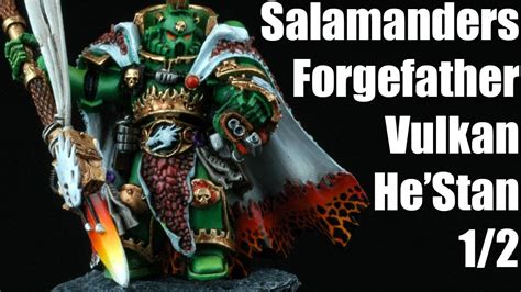 How To Paint Vulkan He Stan The Forgefather Of Salamanders Space