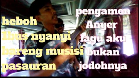 Musisi Pasauran Pengamen Anyer Lagu Aku Buakan Jodoh Nya Bikin 1bus