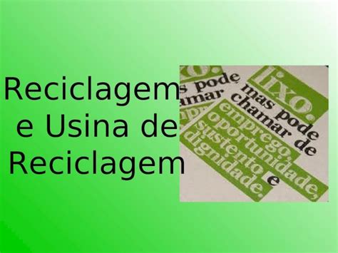 Ppt Reciclagem E Usina De Reciclagem Reciclagem Reciclar Significa