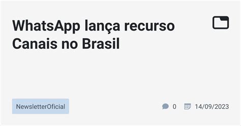 Whatsapp Lan A Recurso Canais No Brasil Newsletteroficial Tabnews