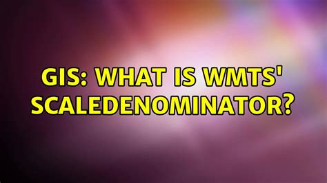 Gis What Is Wmts Scaledenominator Youtube