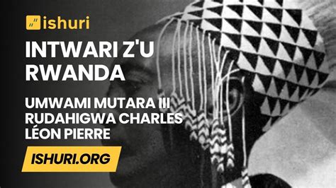 Umwami Mutara Iii Rudahigwa Charles L On Pierre Imena Youtube