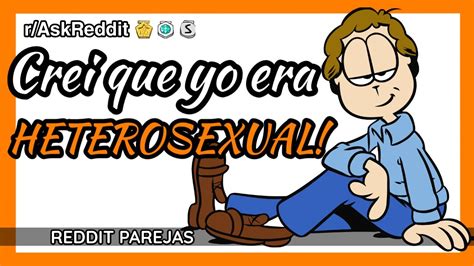 Crei Ser Heterosexual Reddit Espa Ol Historias Gay Relatos Youtube