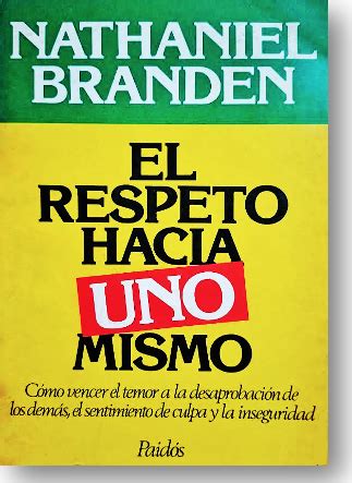 Alfonso Chase Nathaniel Branden El Respeto Hacia Uno Mismo La Revista