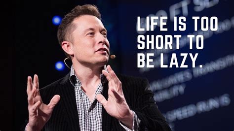 Life Is Too Short To Be Lazy Motivational Speech Elon Musk