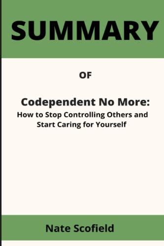 Summary Of Codependent No More How To Stop Controlling Others And