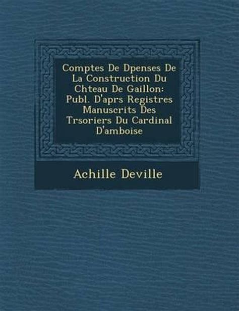 Comptes De D Penses De La Construction Du Ch Teau De Gaillon Achille