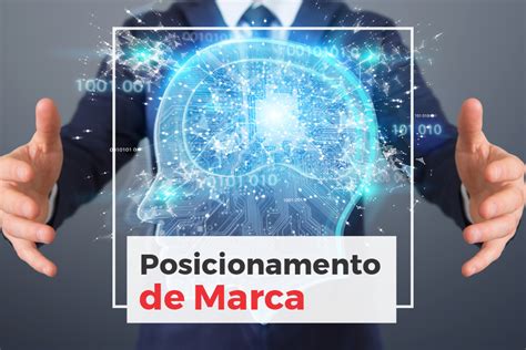 O que é e como construir um Posicionamento de Marca de sucesso