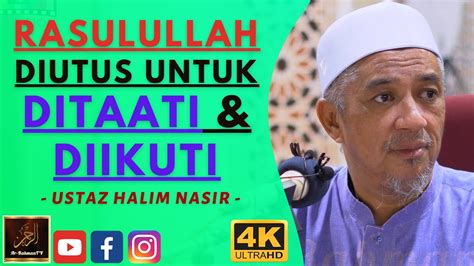 Ustaz Halim Nasir Rasulullah Diutus Untuk Ditaati Diikuti Youtube