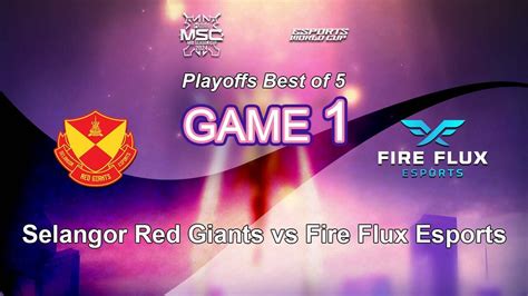 Selangor Red Giants Vs Fire Flux Esports Game Msc Playoffs