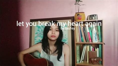 Let You Break My Heart Again Laufey Cover By Gretch Youtube