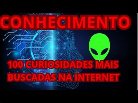 Conhecimento 100 Curiosidades Mais Procuradas Na Internet YouTube