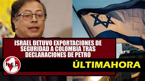 ÚLTIMA HORA ISRAEL DETUVO EXPORTACIONES DE SEGURIDAD A COLOMBIA YouTube