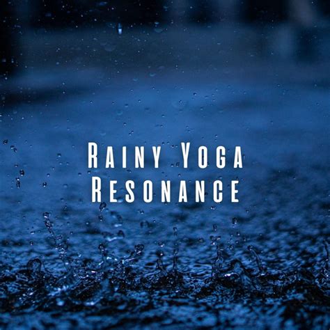 Rainy Yoga Resonance Binaural Sounds For Mind Body Unity Album By