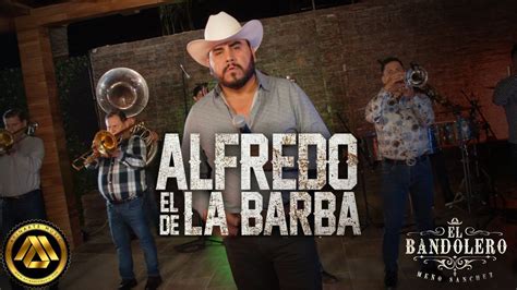 El Bandolero Me O Sanchez Alfredo El De La Barba Video Oficial