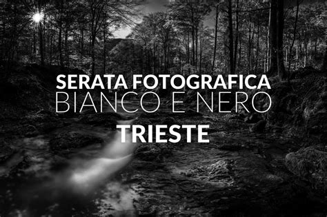 Serata Fotografica Bianco E Nero A Trieste Piero Pausin Fotografo