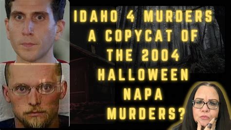 Could The Idaho 4 Murders Be A Copycat Of The 2004 Halloween Napa Valley Murders Youtube