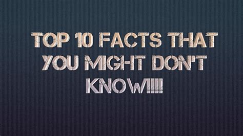 Top Ten Facts That You Might Dont Know Youtube