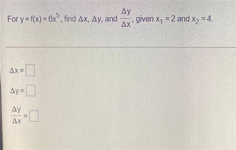 Solved Ду For Y F X 6x6 Find Ax Ay And ΔΧ Given X7 2