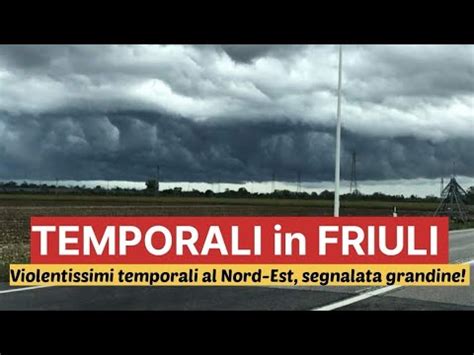 Meteo Temporali E Grandinate In Friuli Venezia Giulia Settembre