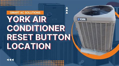 York Air Conditioner Reset Button Quick Guide To Troubleshoot And Reset Your Unit Smart Ac Fix