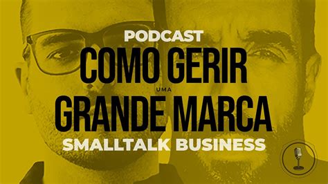 Smalltalk Business Como Gerir Uma Grande Marca Youtube