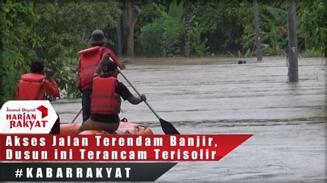 KabarRakyat Akses Jalan Terendam Banjir Sedalam 3 Meter 92 KK Di