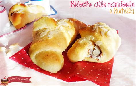 Brioche Alle Mandorle E Nutella Ricetta Brioche Soffici E Golose