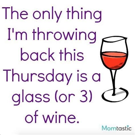 The Only Thing I M Throwing Back This Thursday Is A Glass Or 3 Of Wine