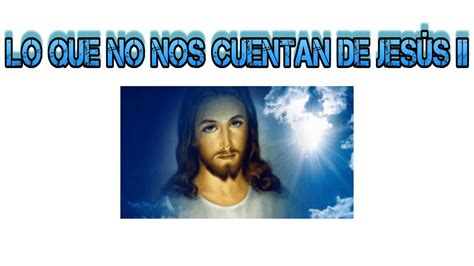 LO QUE NO NOS CUENTAN DE JESÚS II YouTube