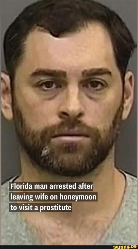 Florida Man Arrested After Leaving Wife On Honeymoon To Visit A Prostitute Ifunny