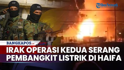 Irak Lakukan Operasi Tahap Kedua Serang Pembangkit Listrik Di Haifa