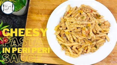 Chicken Peri Peri Pasta Recipe By The Spicy Trail Chicken Peri Peri Cheese Pasta Recipe