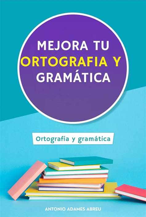 Amazon Mejora Tu Ortografía Y Gramática Libro De Ortografía Y Gramática En Español Para