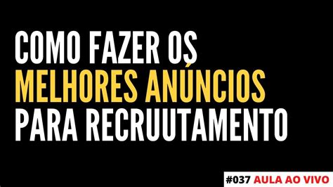 LIVE 37 COMO FAZER OS MELHORES ANÚNCIOS PARA RECRUTAMENTO YouTube