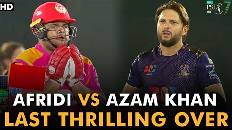 Shahid Afridi Vs Azam Khan Thrilling Last Over Islamabad United Vs