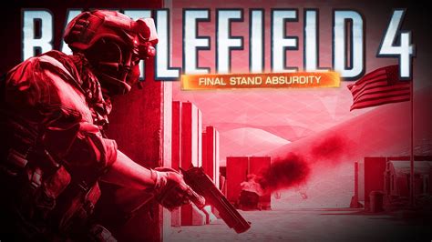 ABSURDITY 15 Battlefield 4 Final Stand DLC CTE YouTube