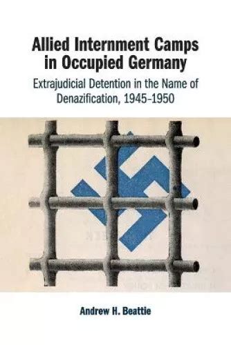 ALLIED INTERNMENT CAMPS In Occupied Germany Extrajudicial Detention In