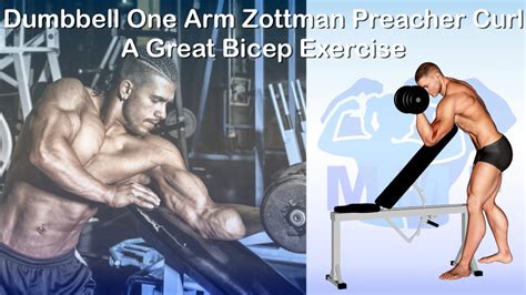 Dumbbell One Arm Zottman Preacher Curl A Great Bicep Exercise