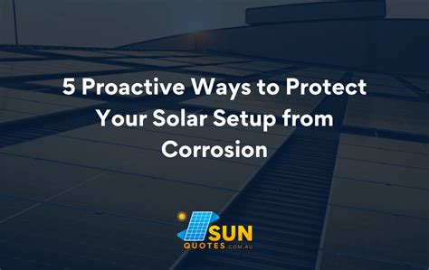 Protect Your Solar Setup From Corrosion 5 Proactive Ways Sun Quotes