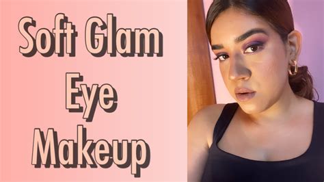 Soft Glam Makeup Tutorial Youtube