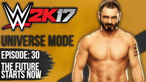 Wwe 2k17 Universe Mode Episode 30 The Future Starts Now Youtube