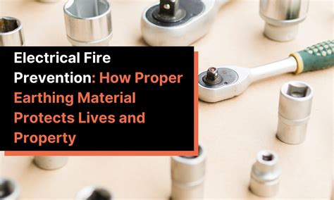 Electrical Fire Prevention: How Proper Earthing Material Protects Lives ...