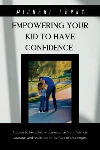 Empowering Your Kid To Have Confidence A Guide To Help Children