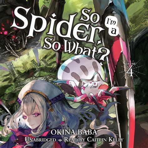 So I M A Spider So What Vol 4 Light Novel Audiobook By Okina Baba