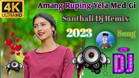 Amang Ruping Yela Med Ginew Santhali Dj Remix 2023 Newsantalivideo