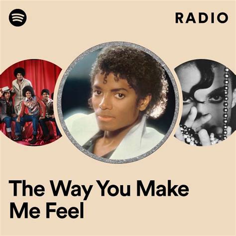 The Way You Make Me Feel Radio Playlist By Spotify Spotify